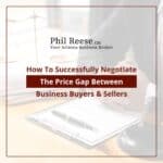 How To Successfully Negotiate The Price Gap Between Business Buyers & Sellers